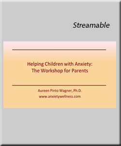 Helping Children with Anxiety: Streamable Workshop for Parents